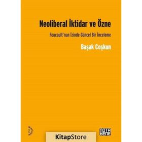 Neoliberal İktidar ve Özne - Başak Coşkun