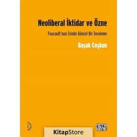 Neoliberal İktidar ve Özne - Başak Coşkun