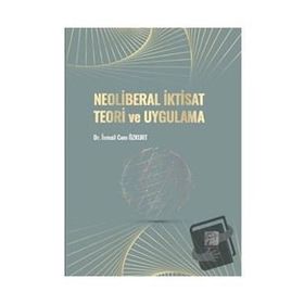 Neoliberal İktisat Teori ve Uygulama - İsmail Cem Özkurt