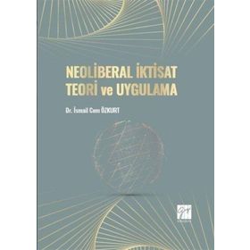 Neoliberal İktisat Teori ve Uygulama - İsmail Cem Özkurt