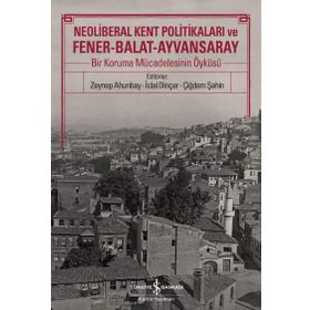 Neoliberal Kent Politikaları ve Fener-Balat-Ayvansaray - İş Bankası Kültür Komisyon