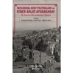 Neoliberal Kent Politikaları ve Fener-Balat-Ayvansaray - İş Bankası Kültür Komisyon