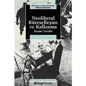 NEOLIBERAL KÜRESELLEŞME VE KALKINMA SEÇME YAZILAR - FIKRET ŞENSES