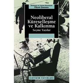 NEOLIBERAL KÜRESELLEŞME VE KALKINMA SEÇME YAZILAR - FIKRET ŞENSES