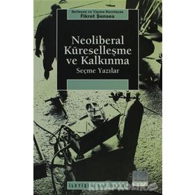 NEOLIBERAL KÜRESELLEŞME VE KALKINMA SEÇME YAZILAR - FIKRET ŞENSES