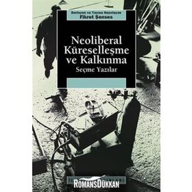 NEOLIBERAL KÜRESELLEŞME VE KALKINMA SEÇME YAZILAR - FIKRET ŞENSES
