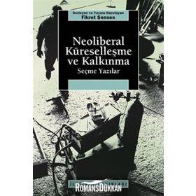 NEOLIBERAL KÜRESELLEŞME VE KALKINMA SEÇME YAZILAR - FIKRET ŞENSES