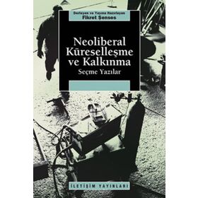 NEOLIBERAL KÜRESELLEŞME VE KALKINMA SEÇME YAZILAR - FIKRET ŞENSES