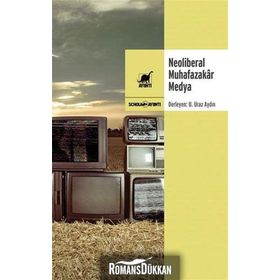 Neoliberal Muhafazakar Medya - U. Uraz Aydın