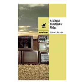Neoliberal Muhafazakar Medya - U. Uraz Aydın