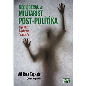Neoliberal ve Militarist Post - Politika - Ali Rıza Taşkale