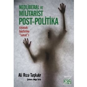 Neoliberal ve Militarist Post - Politika - Ali Rıza Taşkale