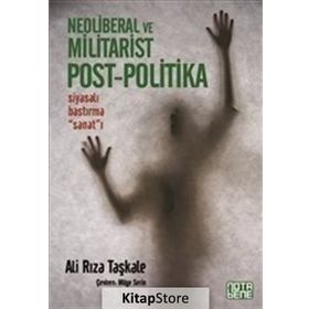 Neoliberal ve Militarist Post - Politika - Ali Rıza Taşkale