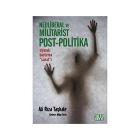 Neoliberal ve Militarist Post - Politika - Ali Rıza Taşkale