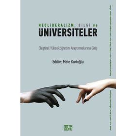 Neoliberalizm, Bilgi Ve Üniversiteler - Mete Kurtoğlu