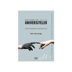 Neoliberalizm, Bilgi Ve Üniversiteler - Mete Kurtoğlu