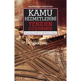 Neoliberalizm Kıskacında Kamu Hizmetlerini Yeniden Düşünmek - Can Türe