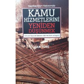 Neoliberalizm Kıskacında Kamu Hizmetlerini Yeniden Düşünmek - Can Türe