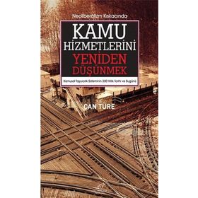 Neoliberalizm Kıskacında Kamu Hizmetlerini Yeniden Düşünmek - Can Türe