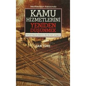 Neoliberalizm Kıskacında Kamu Hizmetlerini Yeniden Düşünmek - Can Türe