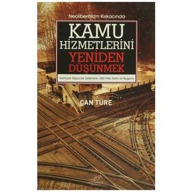 Neoliberalizm Kıskacında Kamu Hizmetlerini Yeniden Düşünmek - Can Türe