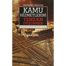 Neoliberalizm Kıskacında Kamu Hizmetlerini Yeniden Düşünmek - Can Türe
