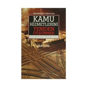 Neoliberalizm Kıskacında Kamu Hizmetlerini Yeniden Düşünmek - Can Türe