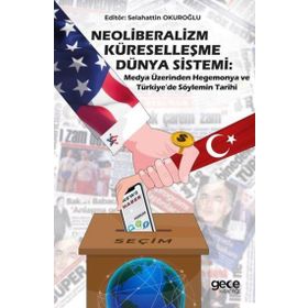 Neoliberalizm, Küreselleşme, Dünya Sistemi: Medya Üzerinden Hegemonya ve Türkiyede Söylemin Tarihi Gece Kitaplığı