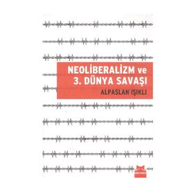 NEOLIBERALIZM VE 3. DÜNYA SAVAŞI - ALPASLAN IŞIKLI