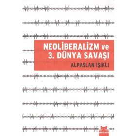 NEOLIBERALIZM VE 3. DÜNYA SAVAŞI - ALPASLAN IŞIKLI