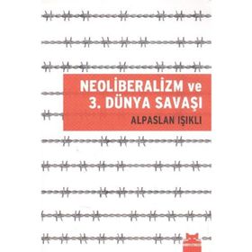 NEOLIBERALIZM VE 3. DÜNYA SAVAŞI - ALPASLAN IŞIKLI