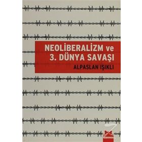 NEOLIBERALIZM VE 3. DÜNYA SAVAŞI - ALPASLAN IŞIKLI
