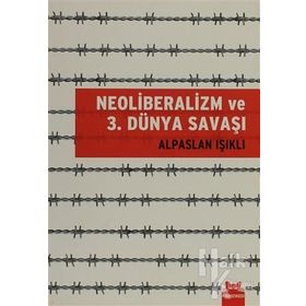 NEOLIBERALIZM VE 3. DÜNYA SAVAŞI - ALPASLAN IŞIKLI