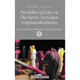 NEOLIBERALIZM VE DEVLETIN YENIDEN YAPILANDIRILMASI TÜRKİYE´DE KAMU REFORMU ÜZERİNE İNCELEMELER - FARUK ATAAY