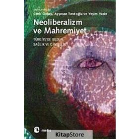 NEOLIBERALIZM VE MAHREMIYET TÜRKİYE'DE BEDEN, SAĞLIK VE CINSELLIK - KOLEKTIF