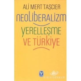 Neoliberalizm Yerelleşme Ve Türkiye - Ali Mert Taşcıer