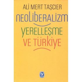 Neoliberalizm Yerelleşme Ve Türkiye - Ali Mert Taşcıer