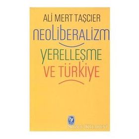 Neoliberalizm Yerelleşme Ve Türkiye - Ali Mert Taşcıer