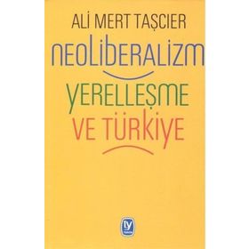 Neoliberalizm Yerelleşme Ve Türkiye - Ali Mert Taşcıer