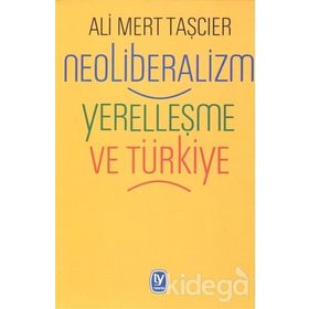 Neoliberalizm Yerelleşme Ve Türkiye - Ali Mert Taşcıer