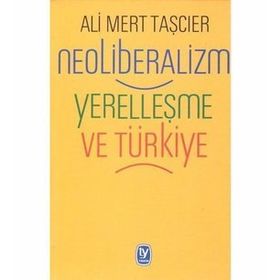 Neoliberalizm Yerelleşme Ve Türkiye - Ali Mert Taşcıer