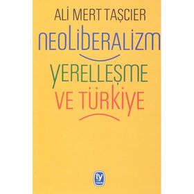 Neoliberalizm Yerelleşme Ve Türkiye - Ali Mert