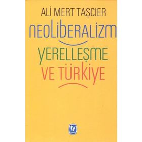 Neoliberalizm Yerelleşme Ve Türkiye - Ali Mert