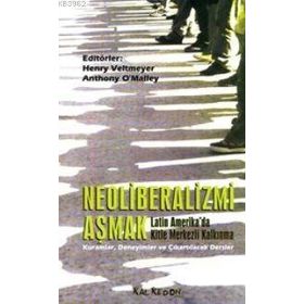 NEOLIBERALIZMI AŞMAK - HENRY VELTMEYER, ANTHONY O´MALLEY