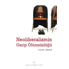 Neoliberalizmin Garip Ölümsüzlüğü - Colın Crouch