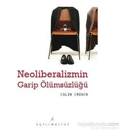 Neoliberalizmin Garip Ölümsüzlüğü - Colın Crouch