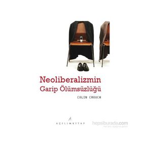 Neoliberalizmin Garip Ölümsüzlüğü - Colın Crouch