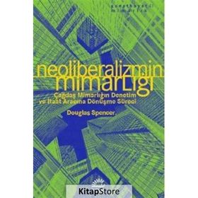 Neoliberalizmin Mimarlığı - Douglas Spencer