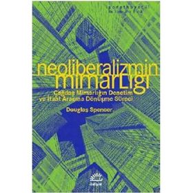 Neoliberalizmin Mimarlığı - Douglas Spencer