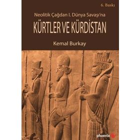 Neolitik Çağdan 1. Dünya Savaşı’na Kürtler ve Kürdistan - Kemal Burkay